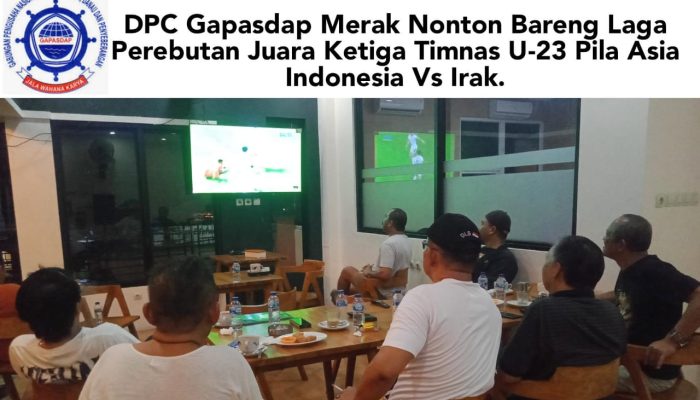 DPC Gapasdap Merak Nonton Bareng Laga Perebutan Juara Ketiga Timnas U-23 Pila Asia Indonesia Vs Irak.